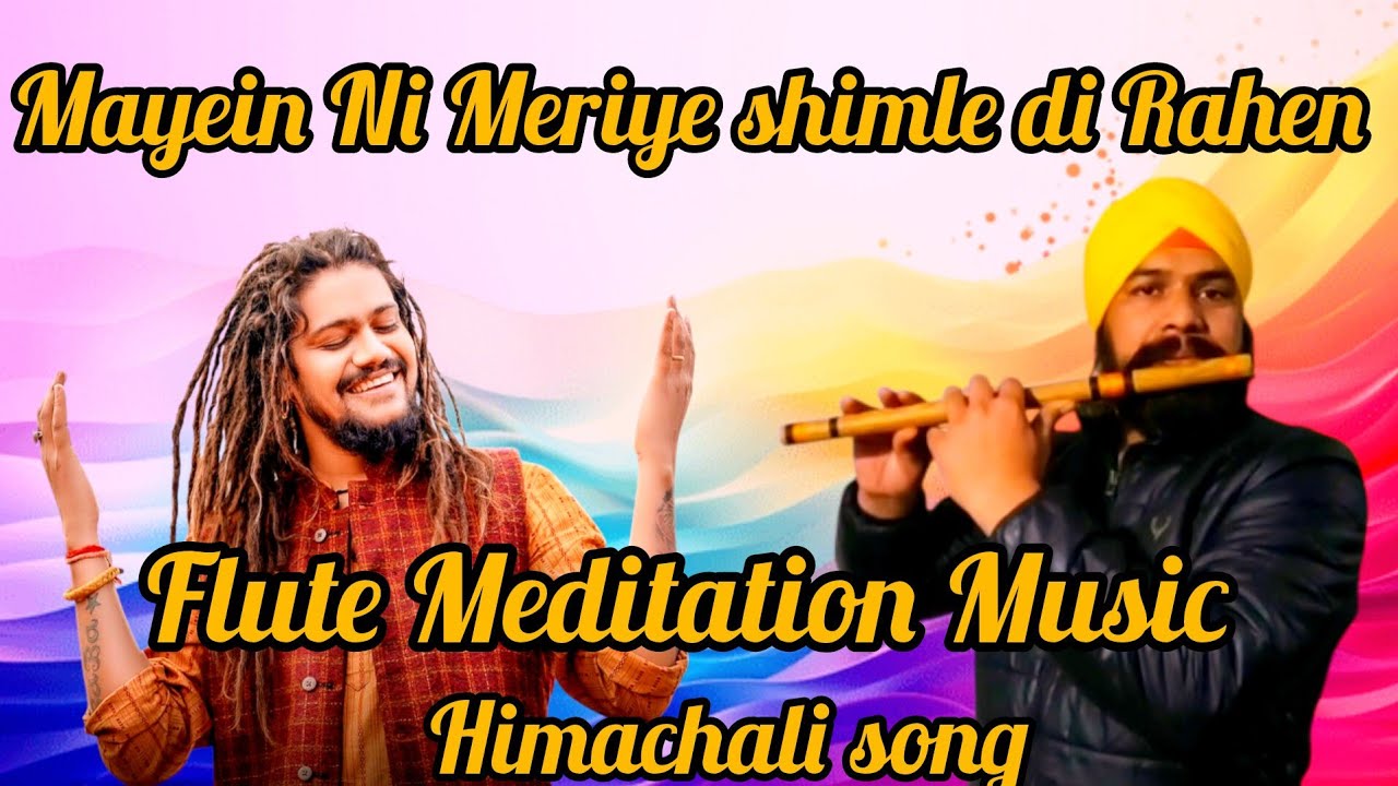 Mayein Ni Meriye || Meditation Flute music || Hansraj Raghuwanshi || Himachali song || Flutepresent 
