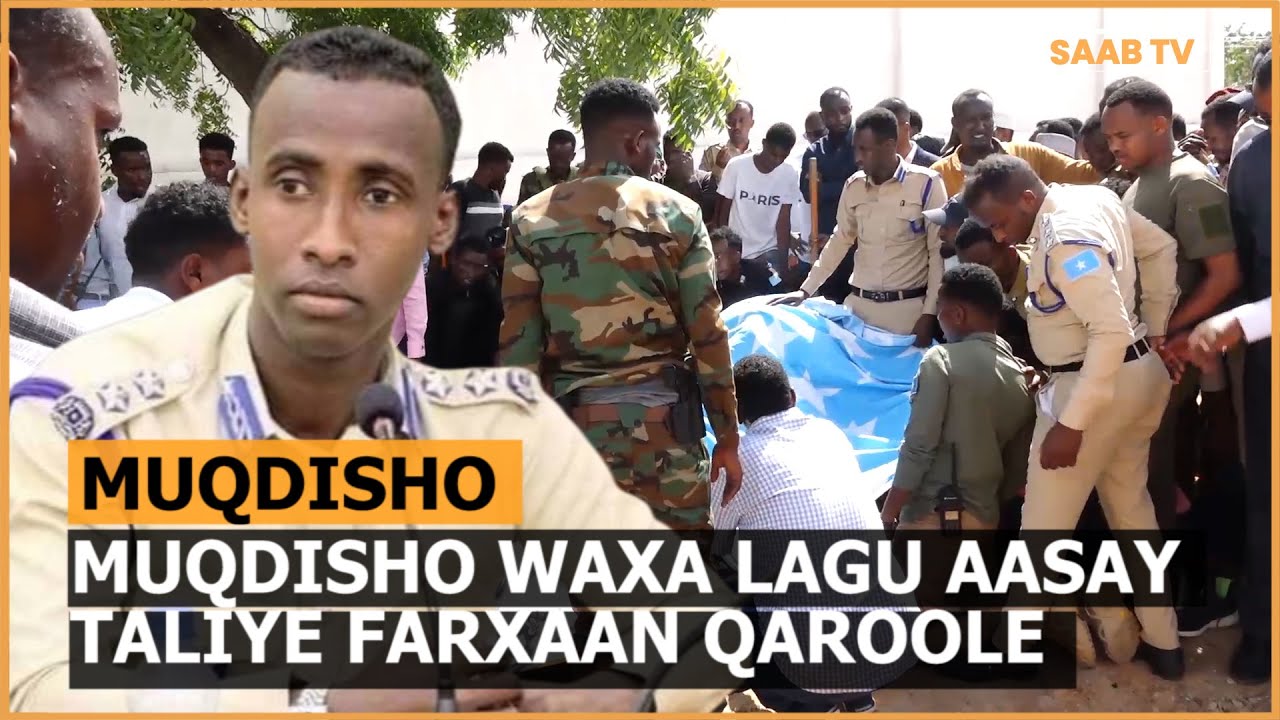 Magaalada Muqdisho Waxa lagu aasay Taliye Farxaan Qaroole oo Shalay lagu Dilay Degaanka Basra