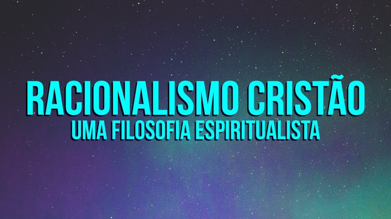 Racionalismo Cristão: Uma Filosofia Espiritualista - Programa Razão Para Viver
