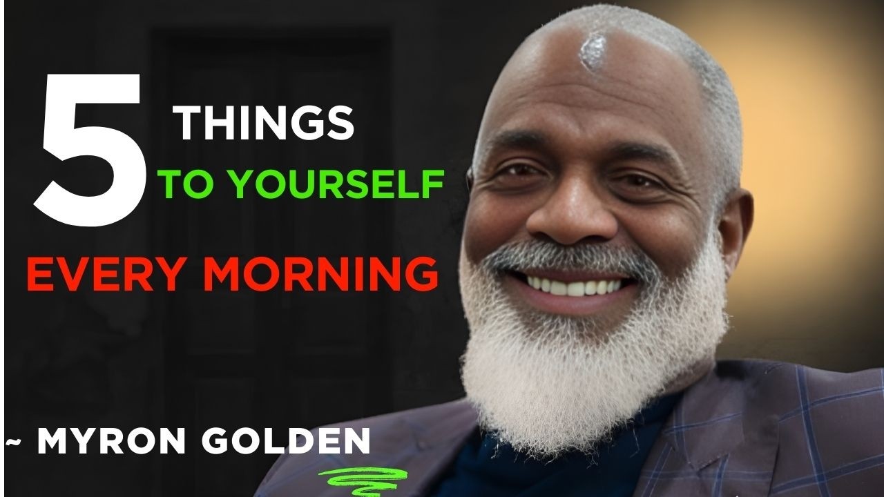 5 Things To Say To Yourself Every Morning || MYRON GOLEN || Motivation Mindset Best Advise For you