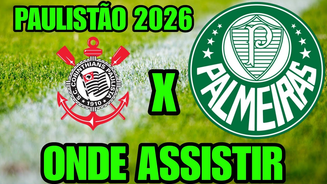 CORINTHIANS X PALMEIRAS 2026 ONDE ASSISTIR ONDE VAI PASSAR QUAL CANAL VAI TRANSMITIR