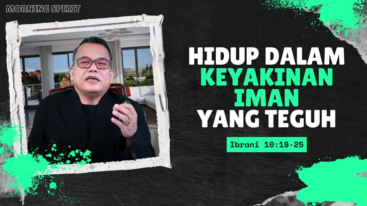 Hidup dalam Keyakinan Iman yang Teguh | Ibrani 10:19-25 | Morning Spirit - 16 Juni 2025