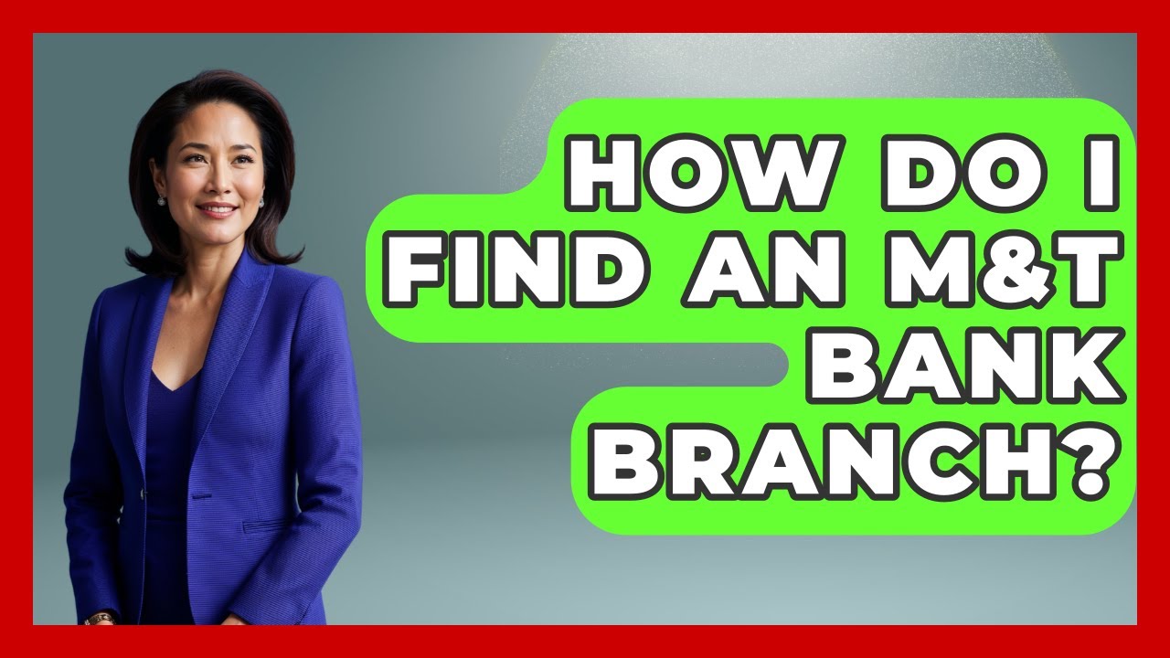 How Do I Find An M&T Bank Branch? - Ask Your Bank Teller