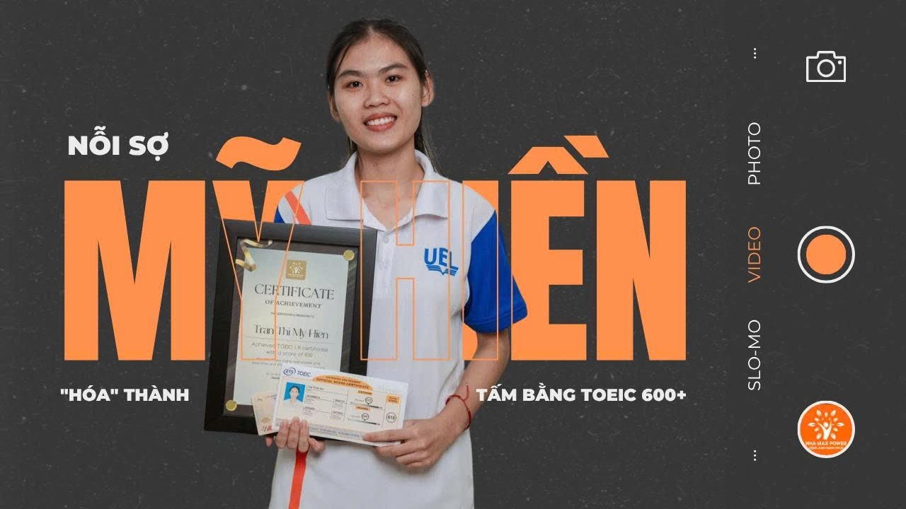Tập 15 - Mỹ Hiền (SV UEL) Nỗi Sợ  "hóa" thành tấm bằng TOEIC 600+ – Đậu TOEIC cùng Nhà Max Power