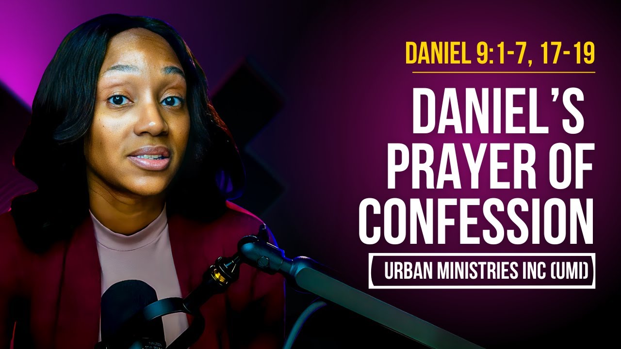 Daniel 9:1-7, 17-19 | Daniel’s Prayer of Confession on Behalf of The People