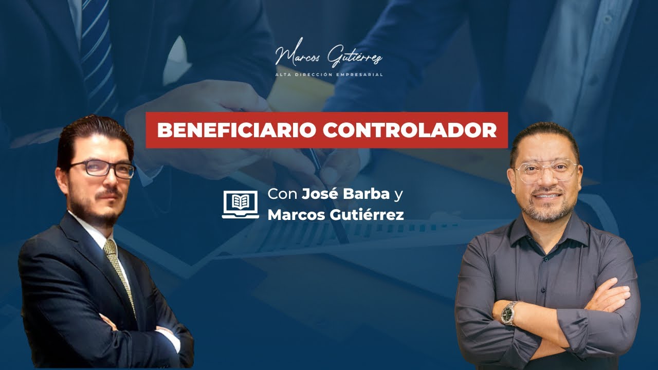 Beneficiario Controlador en México: Lo que empresarios y contadores deben saber | con Dr. José Barba