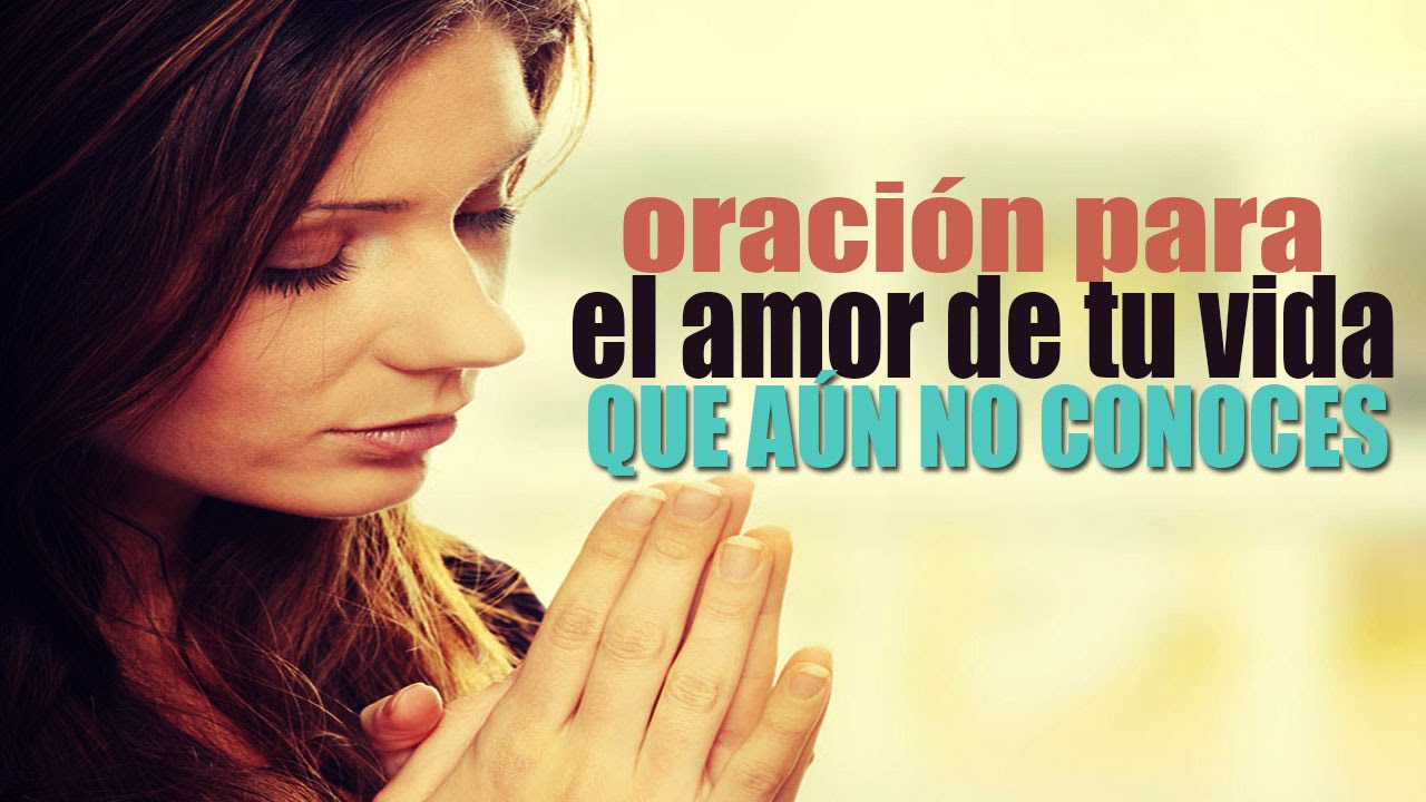 ORACI&Oacute;N PARA EL AMOR DE TU VIDA QUE A&Uacute;N NO CONOCES
