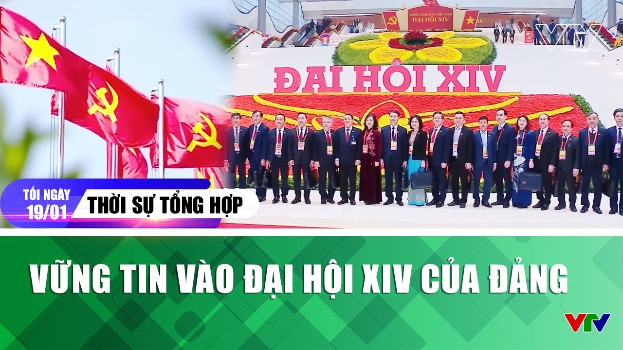 Thời sự tổng hợp tối 19/01: Vững tin vào Đại hội XIV của Đảng | VTV