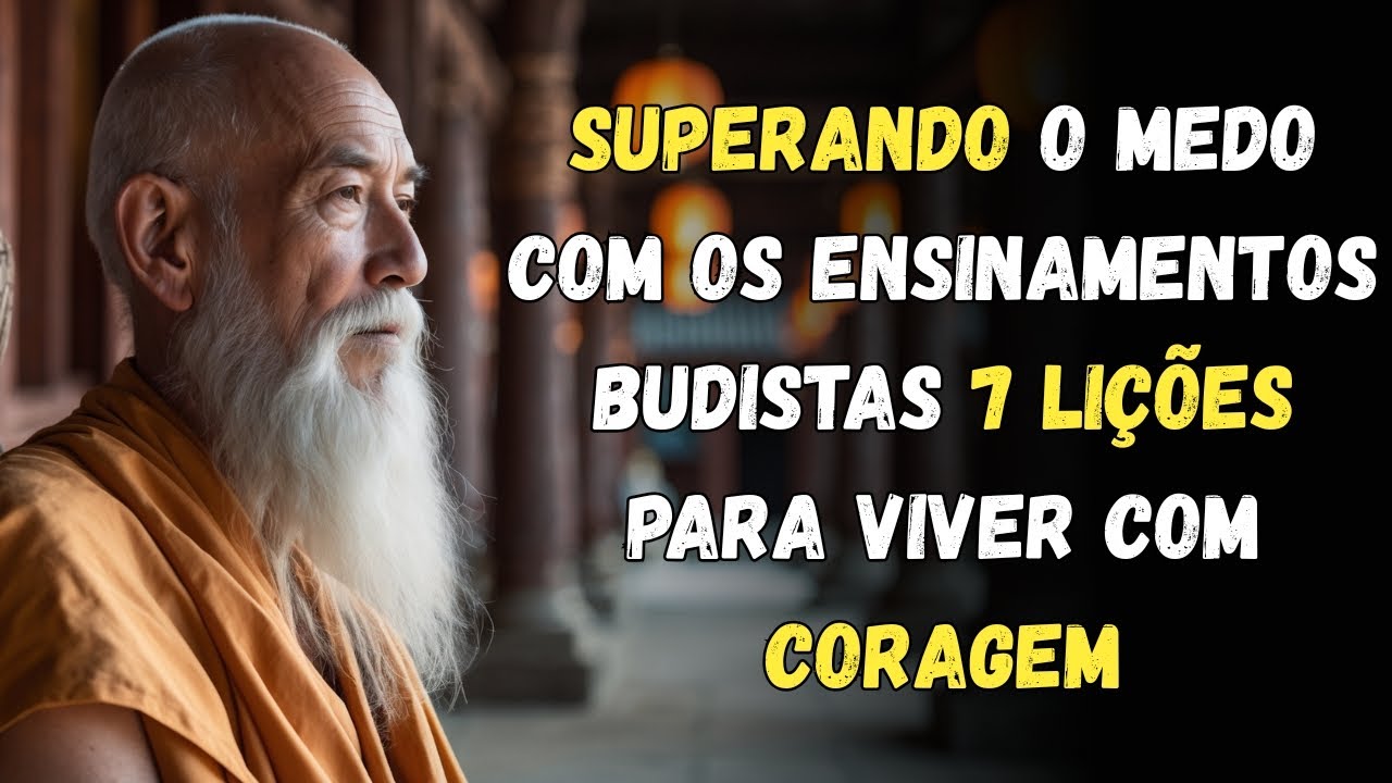 Superando o Medo com os Ensinamentos Budistas: 7 Lições para Viver com Coragem