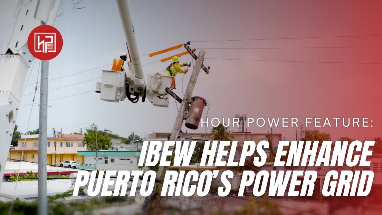 Feature: IBEW Helps Enhance Puerto Rico&rsquo;s Power Grid