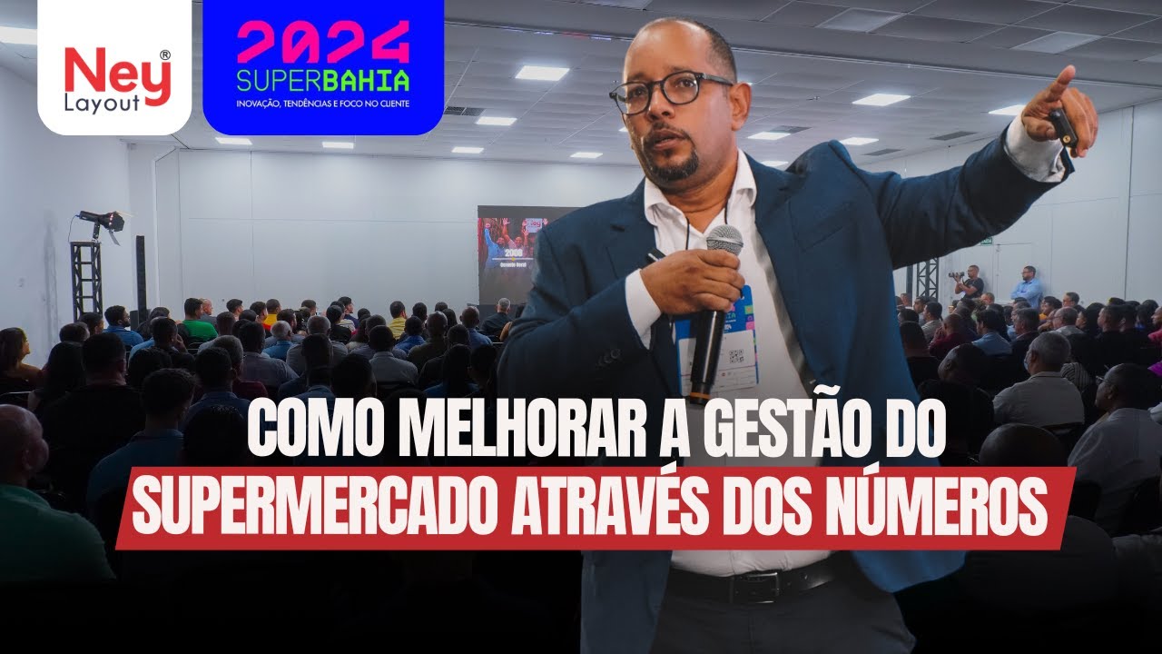 Como melhorar a gestão do supermercado através dos números | Palestra Ney Layout na Superbahia 2024