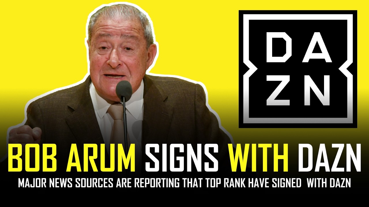 BOB ARUM (TOP RANK) SIGNS WITH DAZN 👀