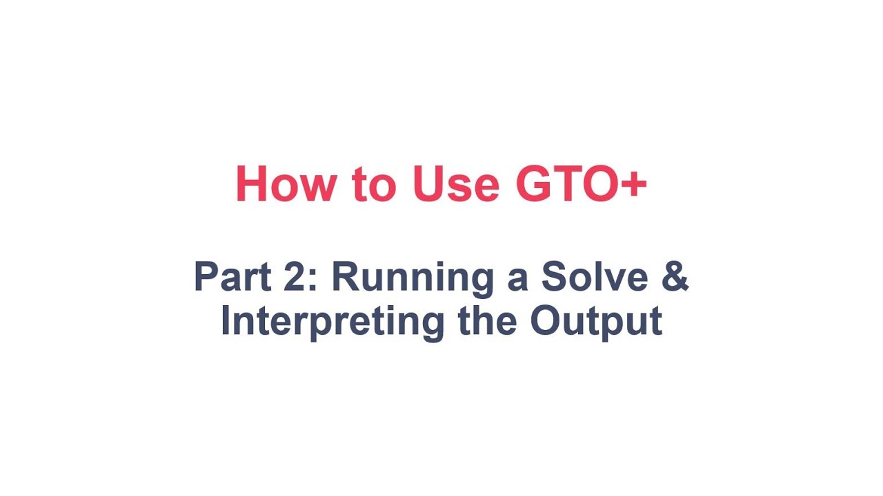 How to Use GTO+ Part 2: Running a Solve & Interpreting the Output