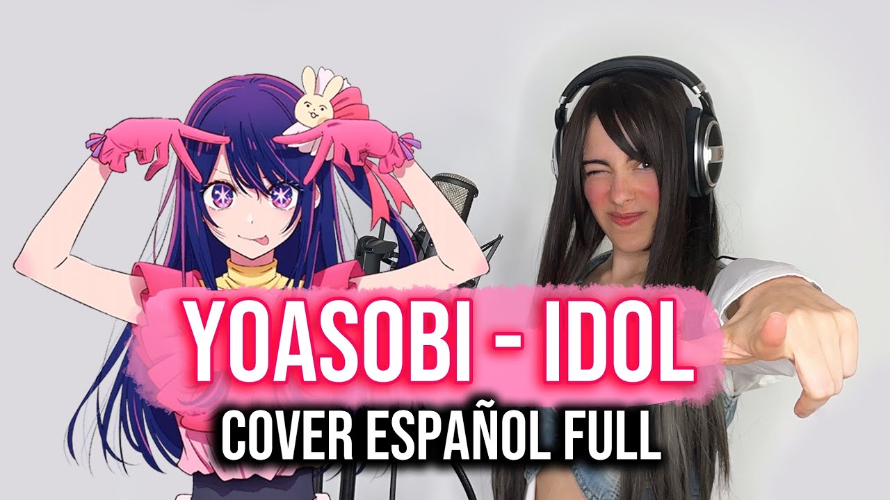 Oshi No Ko - Idol [Yoasobi] (cover español full)