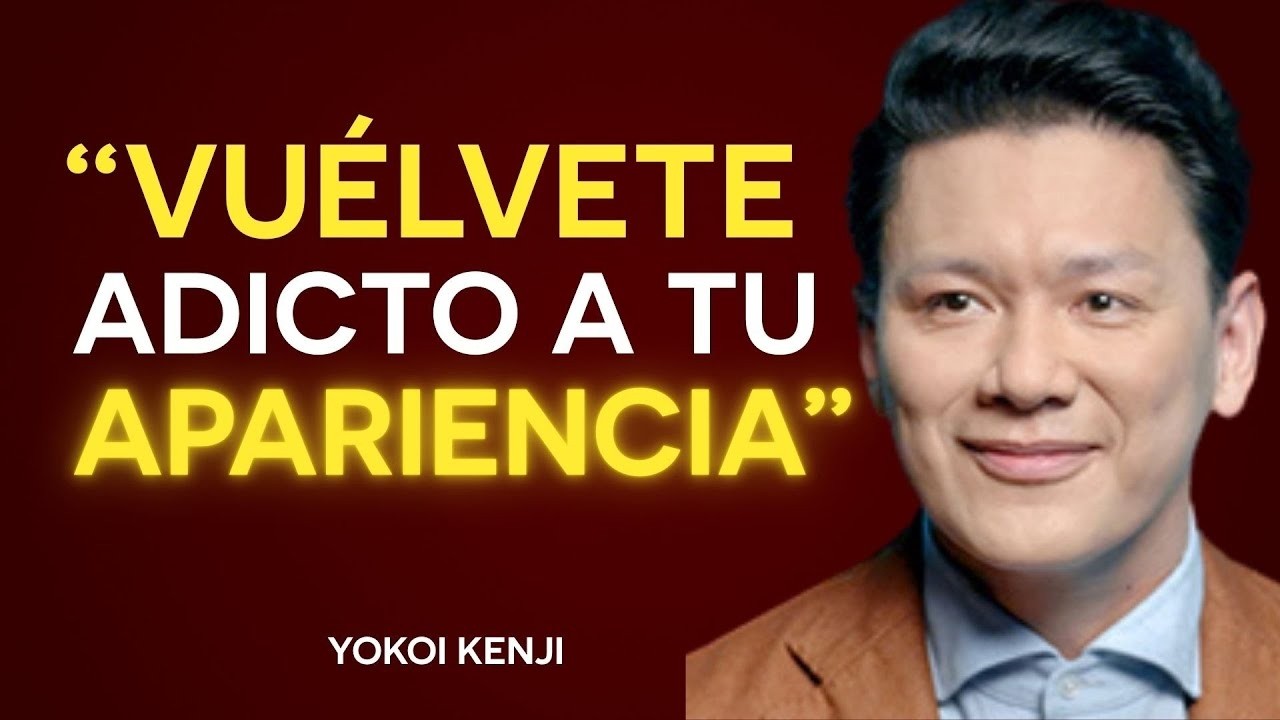 Debes volverte ADICTO A TU APARIENCIA | Yokoi Kenji