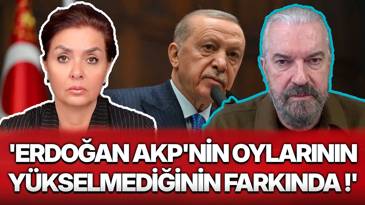 'ERDOĞAN AKP'NİN OYLARININ YÜKSELMEDİĞİNİN FARKINDA !'