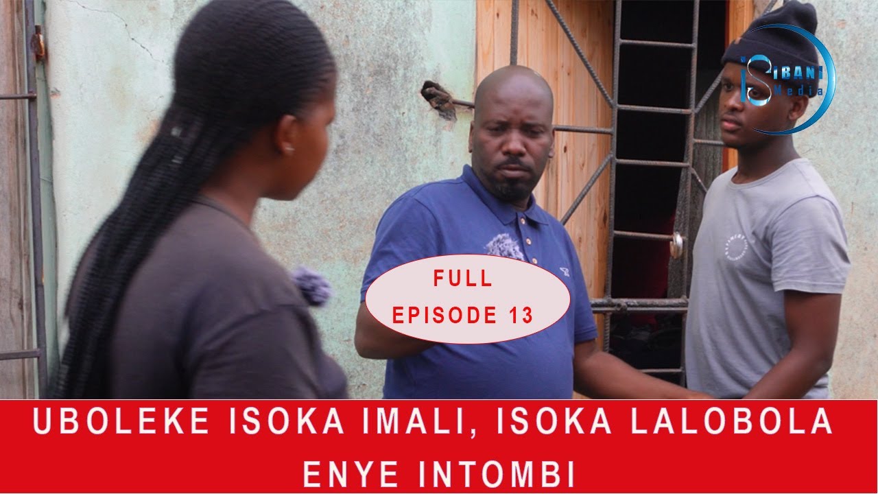 ISIBANI MEDIA FULL EPISODE 13 | OWESIFAZANE UBOLEKE ISOKA IMALI, LALOBOLA ENYE INTOMBI
