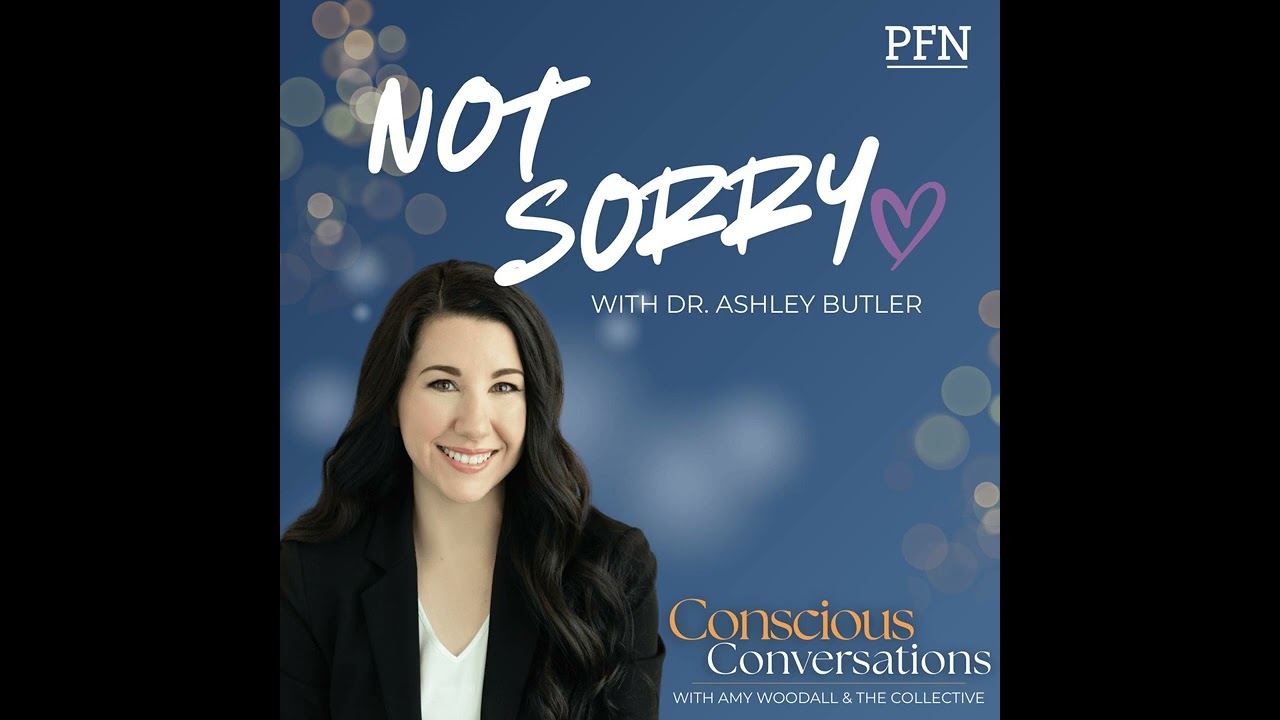 Introducing Not Sorry with Ashley Butler: A New Series on Conscious Conversations