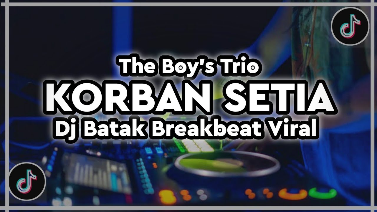 DJ KORBAN SETIA - THE BOY'S TRIO REMIX BATAK BREAKBEAT VIRAL TIKTOK