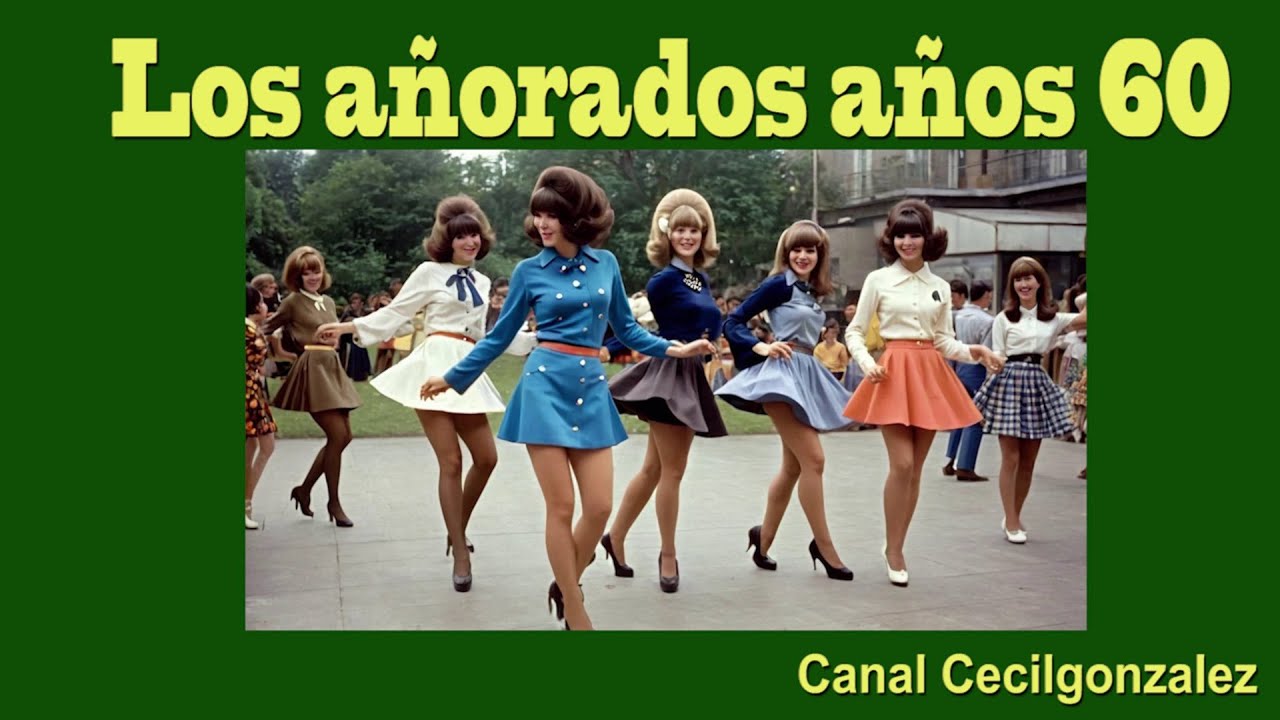 LOS AÑORADOS AÑOS 60.Canal Cecilgonzalez