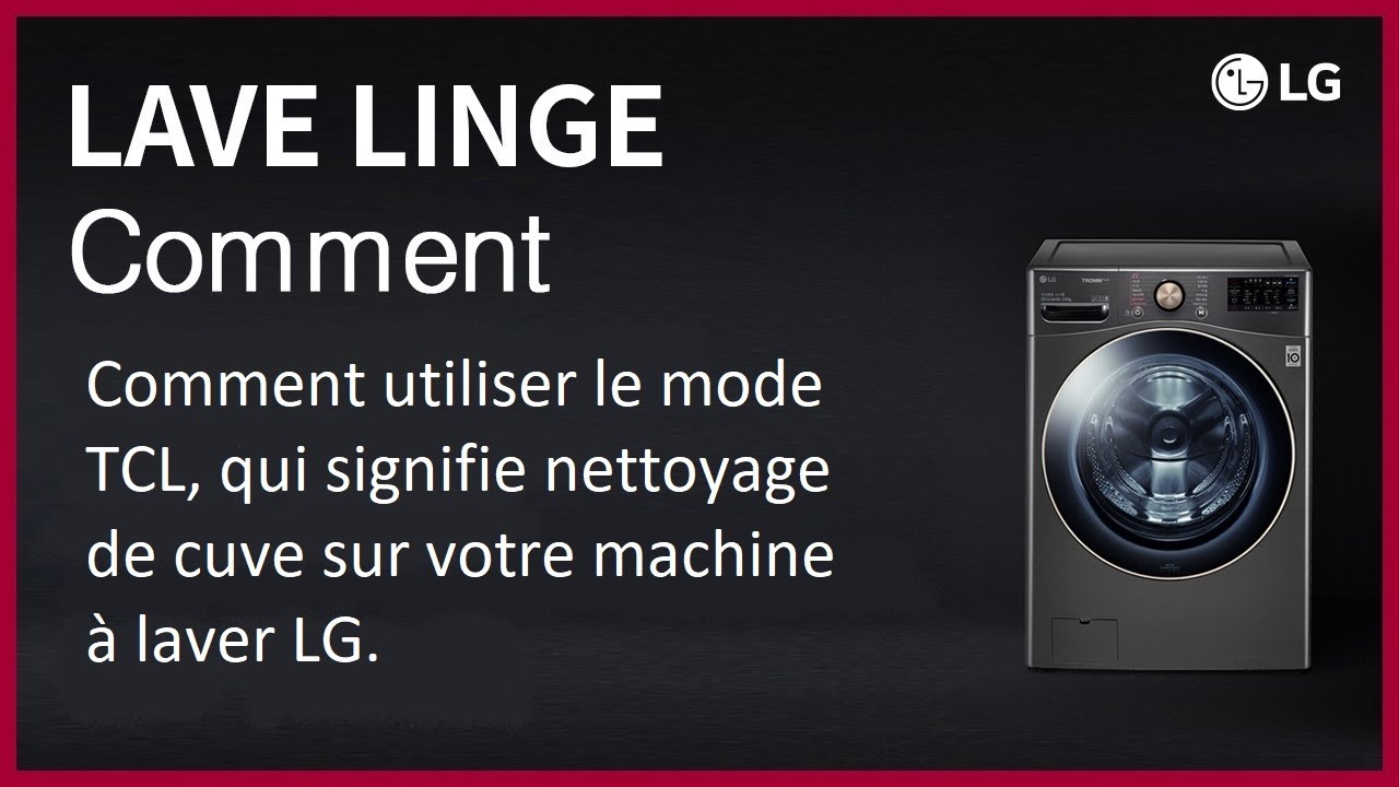Comment utiliser le mode TCL, qui signifie nettoyage de cuve sur votre machine à laver LG.