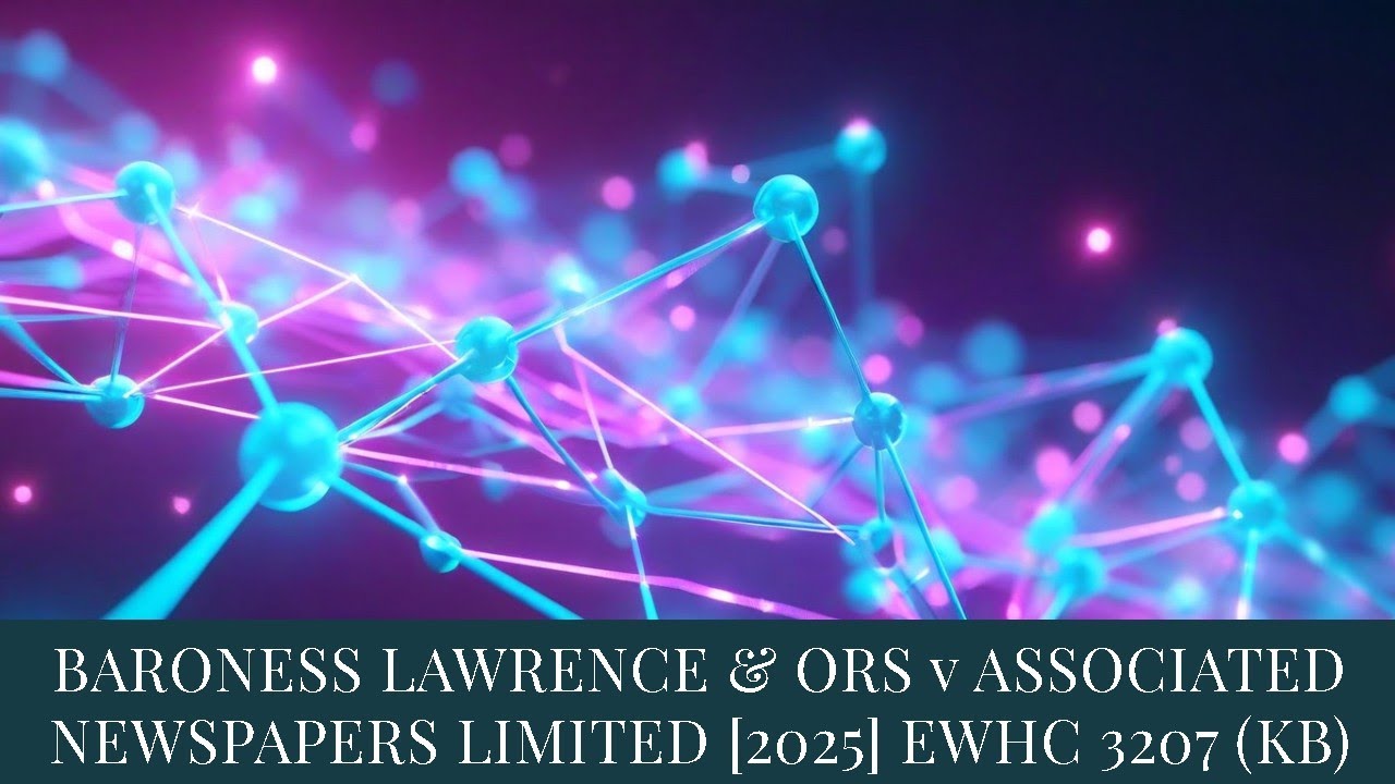TMC LEGAL | BARONESS LAWRENCE & ORS v ASSOCIATED NEWSPAPERS LIMITED [2025] EWHC 3207 (KB)