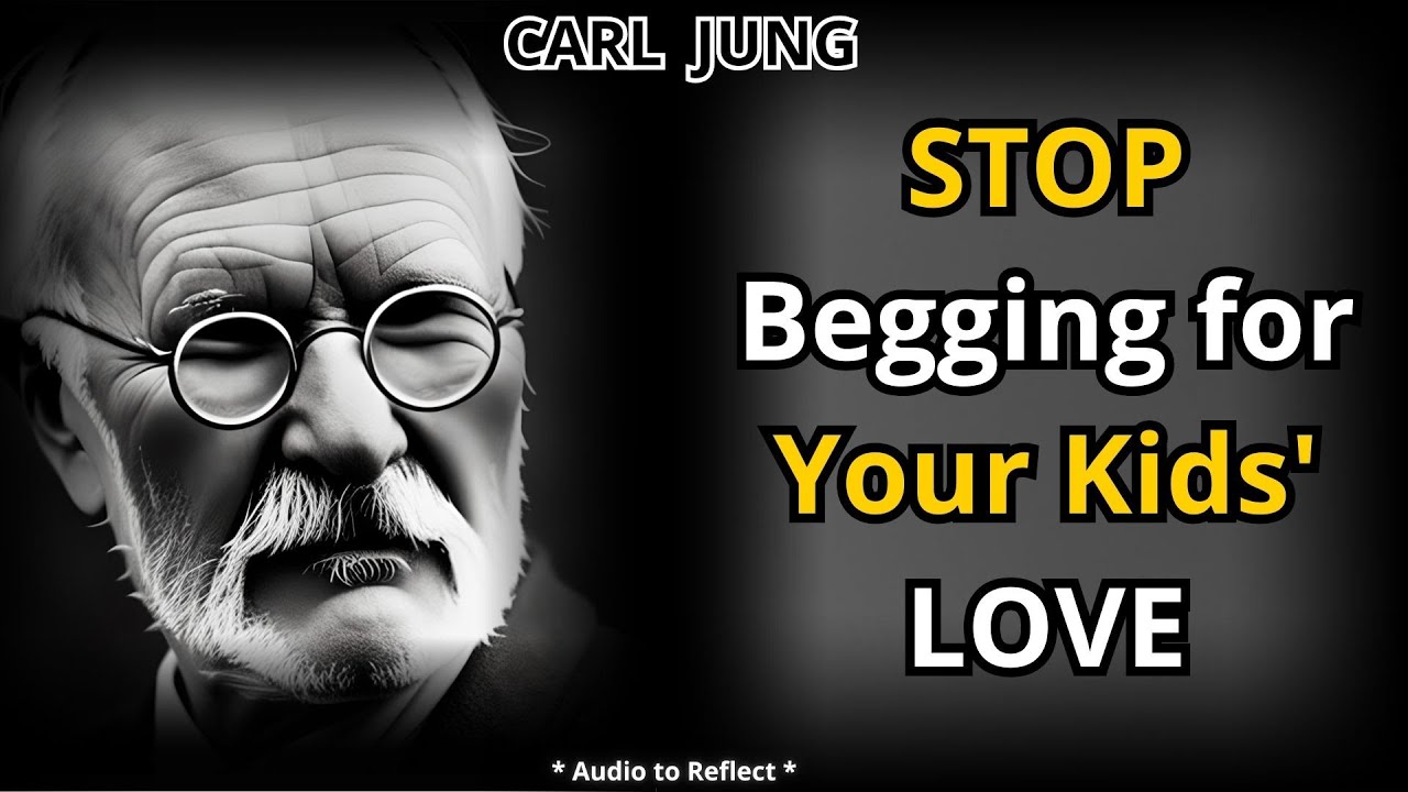7 SHOCKING SECRETS to STOP Begging for Your Kids' Love - Carl Jung