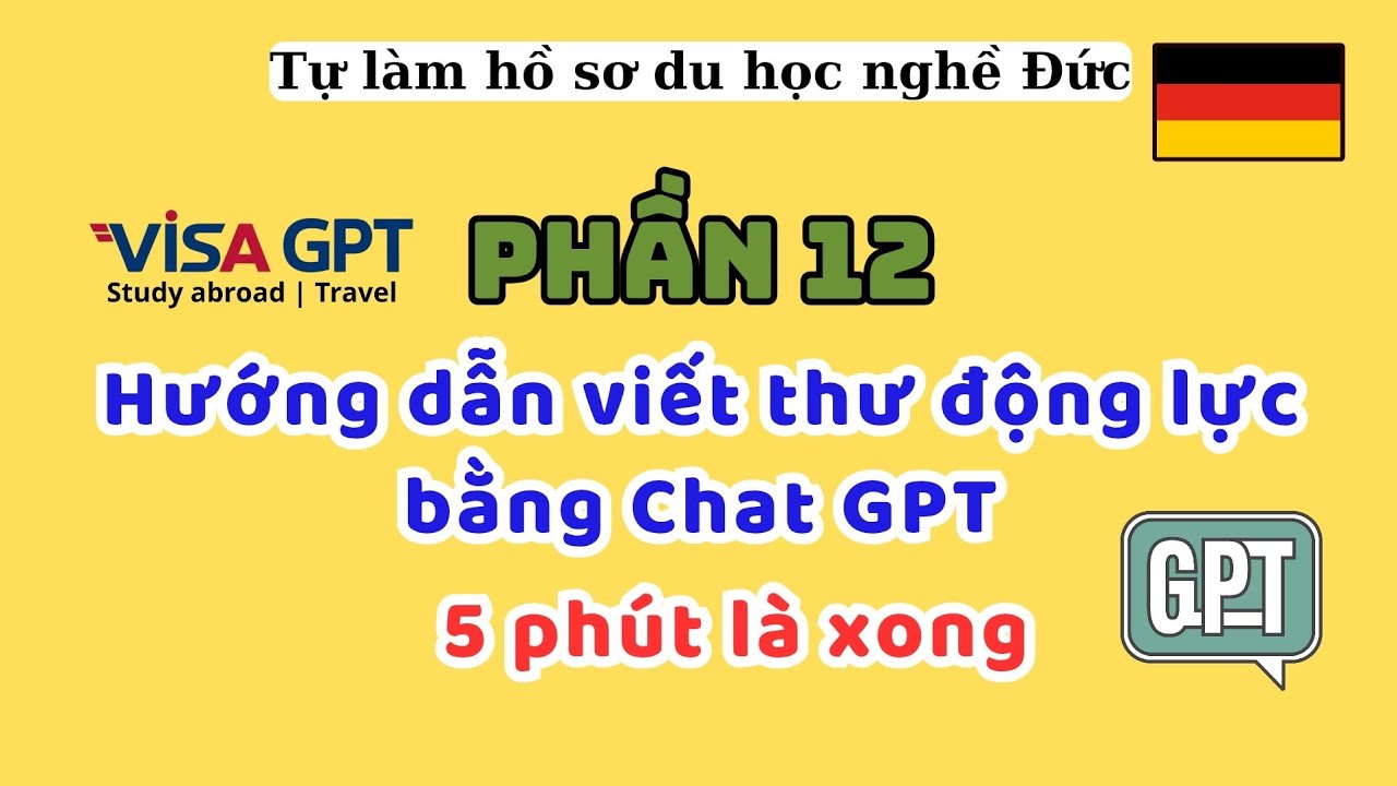 Hướng dẫn tự viết thư động lực| Nộp xin visa du học nghề Đức| sử dụng ChatGPT| Câu lệnh mẫu | P12