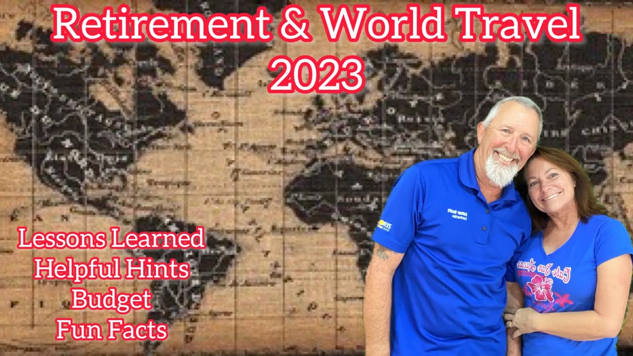 Retirement and World Travel - Lessons Learned