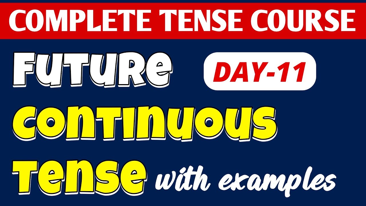 DAY-11 || Future Continuous Tense//English Tenses Class 8/9/10/11 || COMPLETE TENSE COURSE 