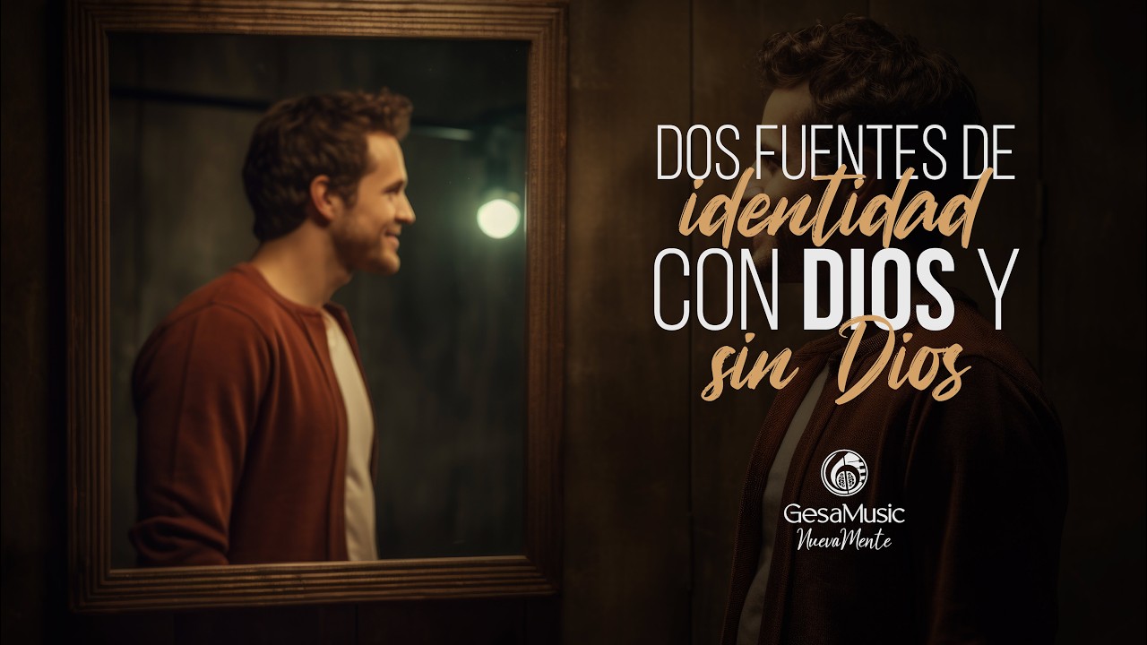 3 - Dos Fuentes de Identidad, con Dios y sin Dios | SERIE | Gesa Music - Gesa Nueva Mente