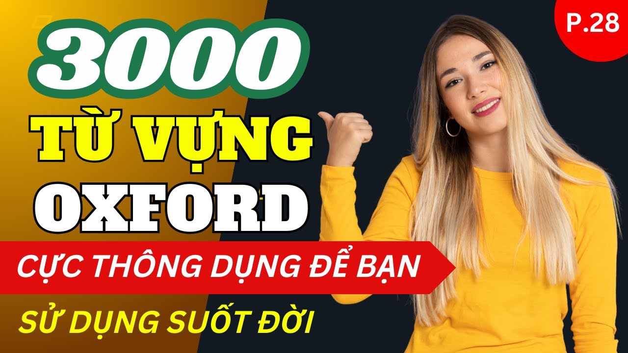 3000 TỪ VỰNG OXFORD Thông Dụng Nhất Ai Cũng Nên Biết | Nhiều Ví Dụ Thực Tế Dễ Nhớ | Phần 28