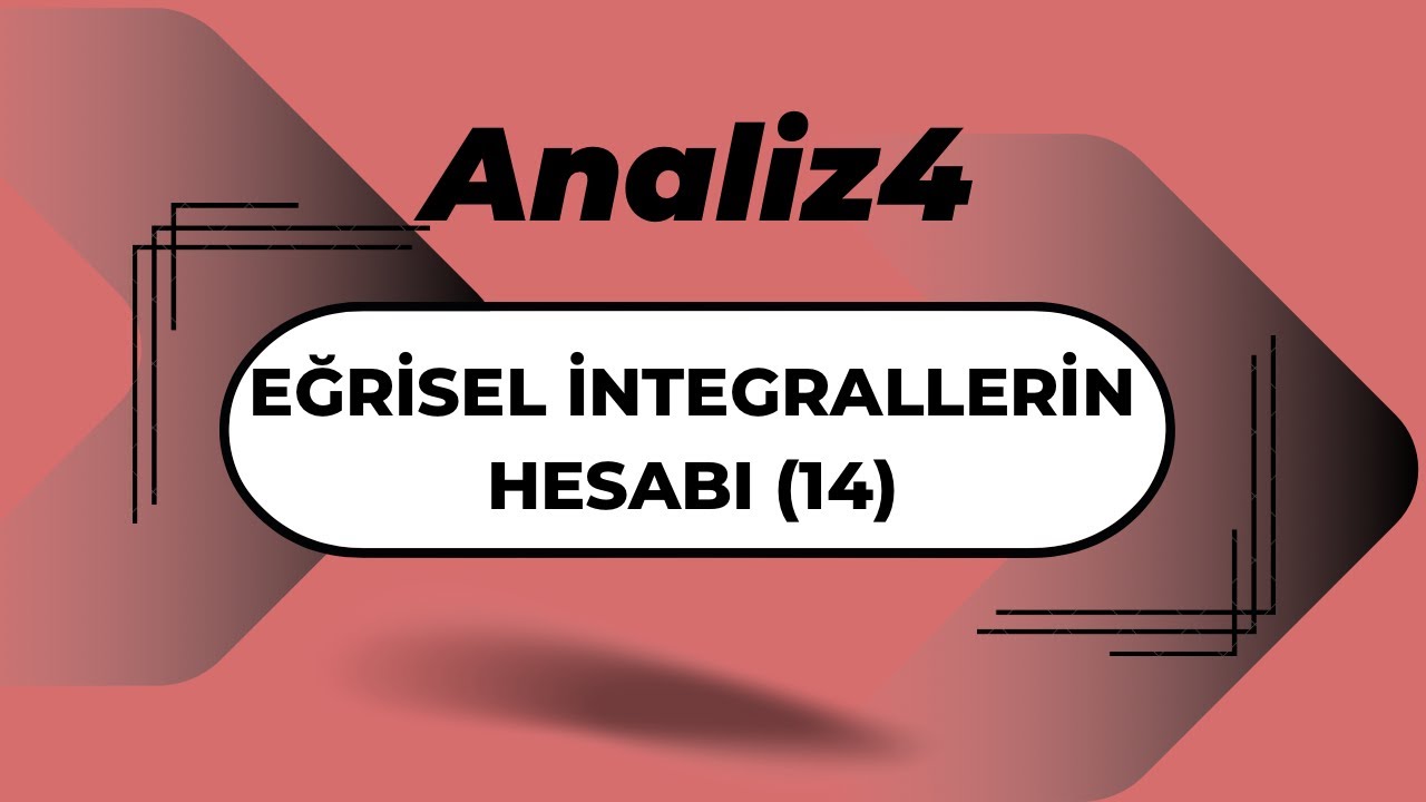 Analiz4: Eğrisel İntegrallerin Hesabı (14)