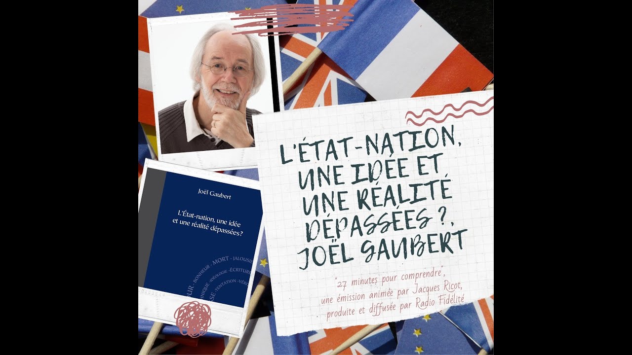 L’État-nation, une idée et une réalité dépassées ?, Joël Gaubert