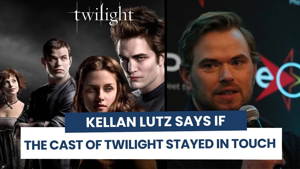 Kellan Lutz says if the cast of Twilight stayed in touch