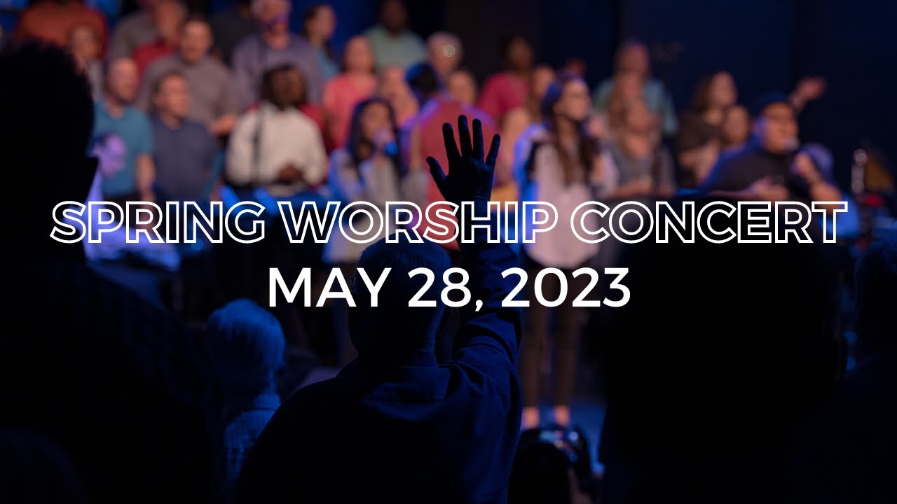 2023 Spring Worship Concert - May 28, 2023