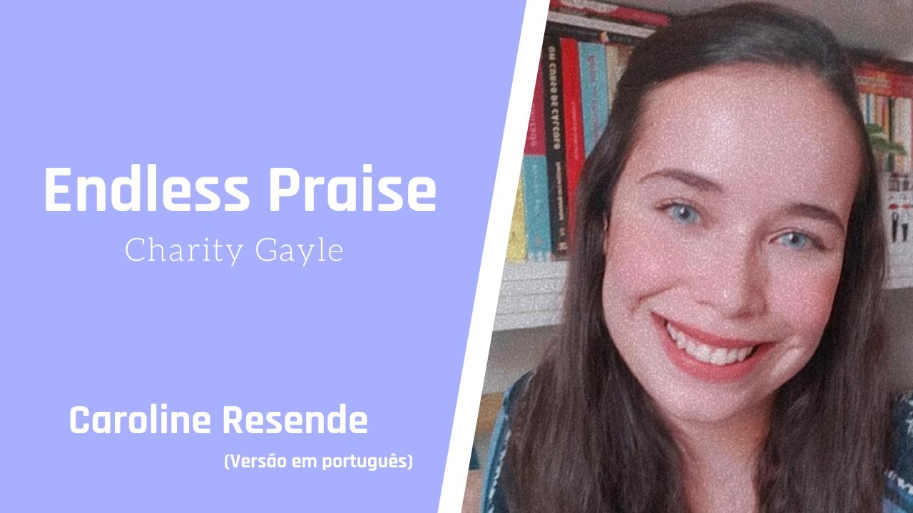 Endless Praise (Charity Gayle) - Versão em português - Caroline Resende