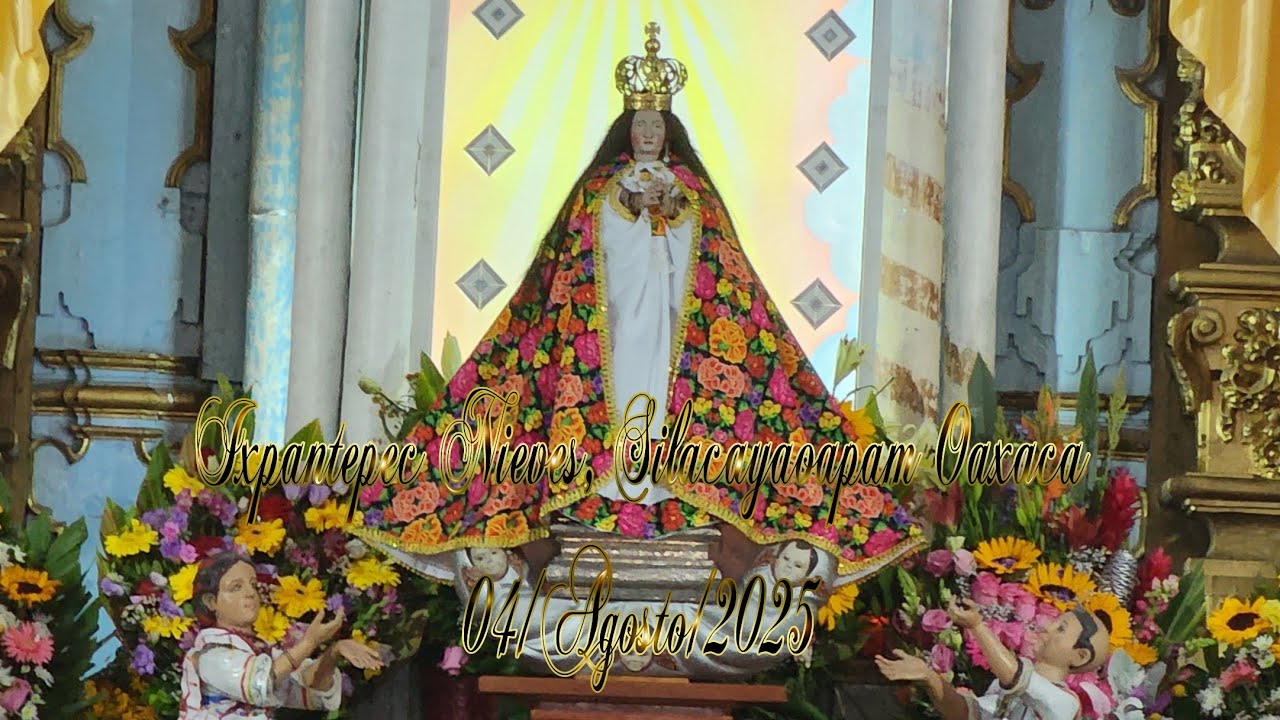 Visitamos a la Virgen de Las Nieves en Ixpantepec, Nieves, Silacayoapam Oaxaca 2025
