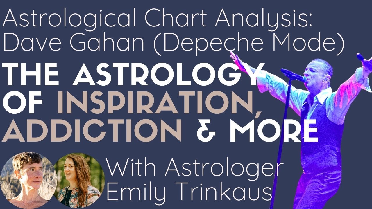The Astrology of Inspiration: Dave Gahan (Depeche Mode) Astro Chart Analysis with Emily Trinkaus