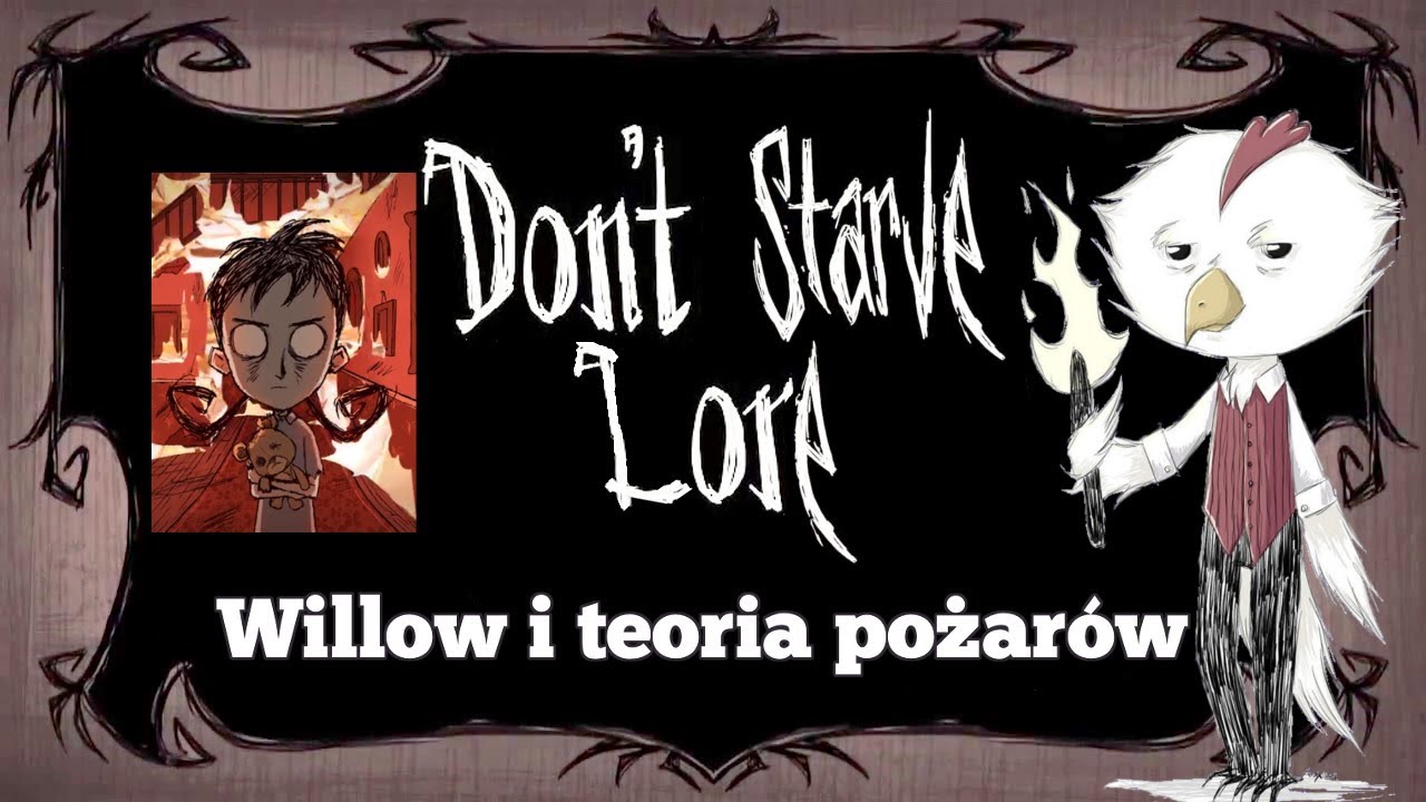 Willow i teoria pożarów - Don't Starve Lore - Historia Don't Starve #9