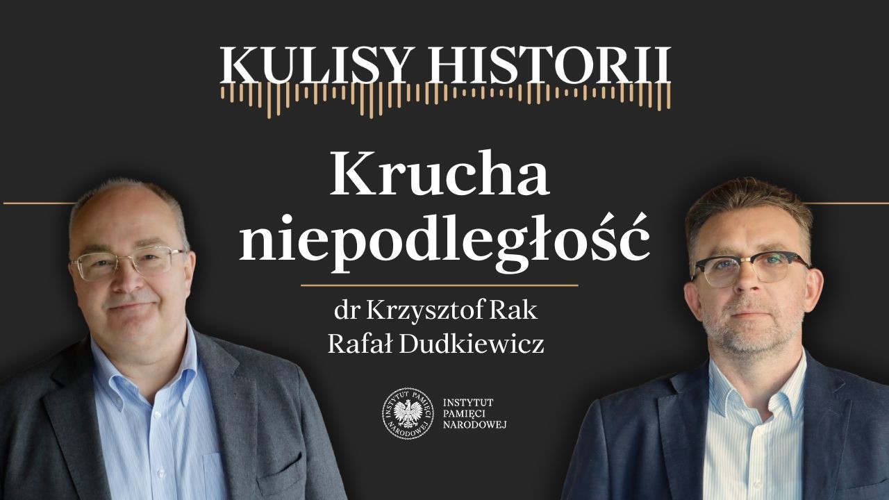 KRUCHA NIEPODLEGŁOŚĆ – cykl Kulisy historii odc. 255