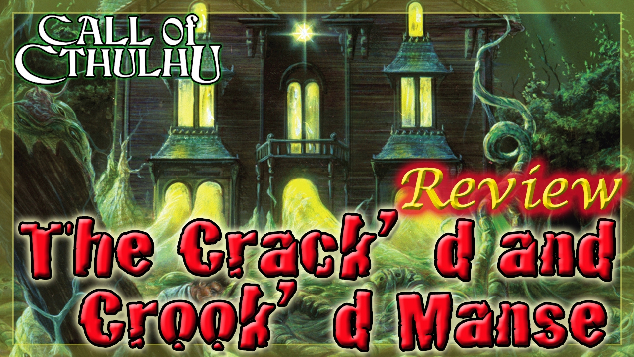 Call of Cthulhu: The Crack'd and Crook'd Manse - RPG Review