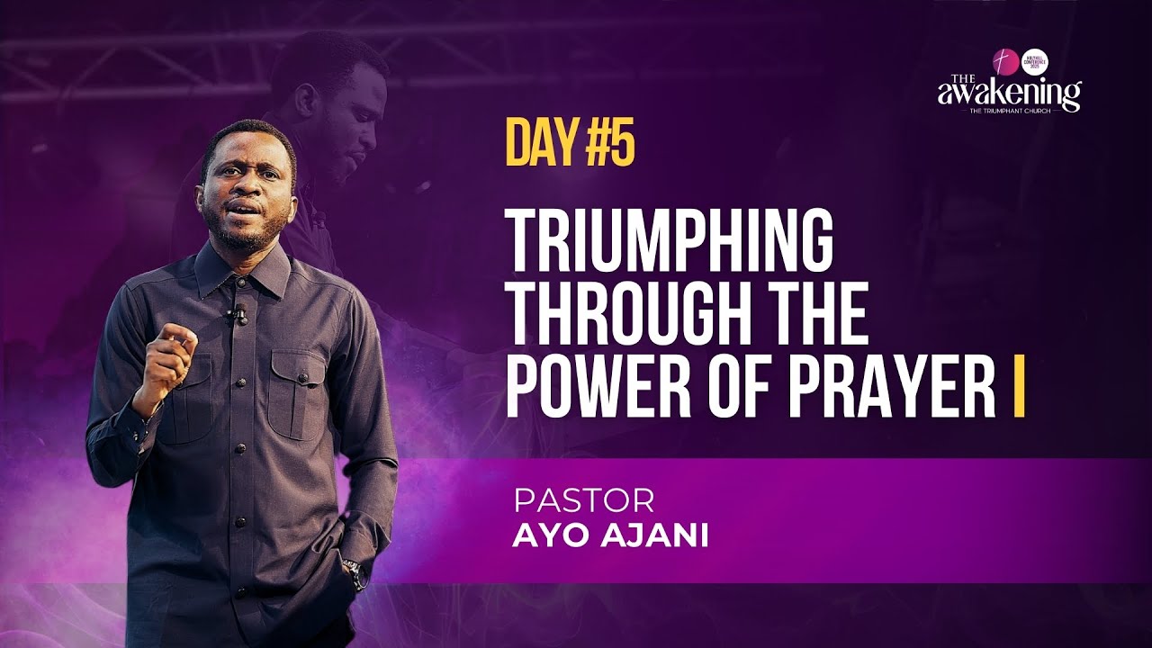 Triumphing Through The Power Of Prayer Part 1 - Pastor Ayo Ajani