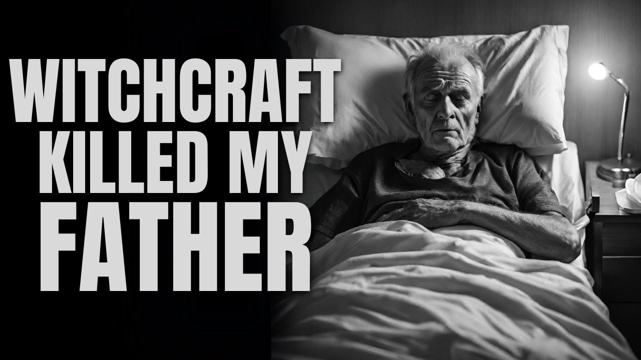 Witchcraft killed my Father