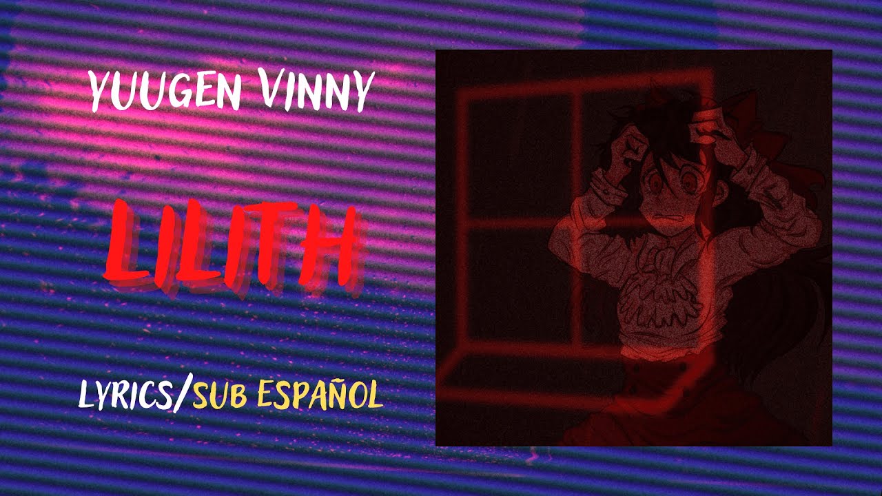 Yuugen Vinny - Lilith (Lyrics/Sub Español)
