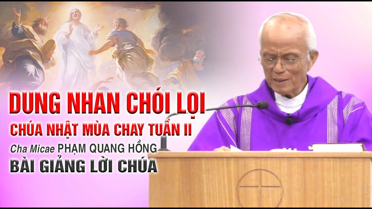 Dung nhan chói lọi - Bài giảng rất ý nghĩa của Cha Phạm Quang Hồng
