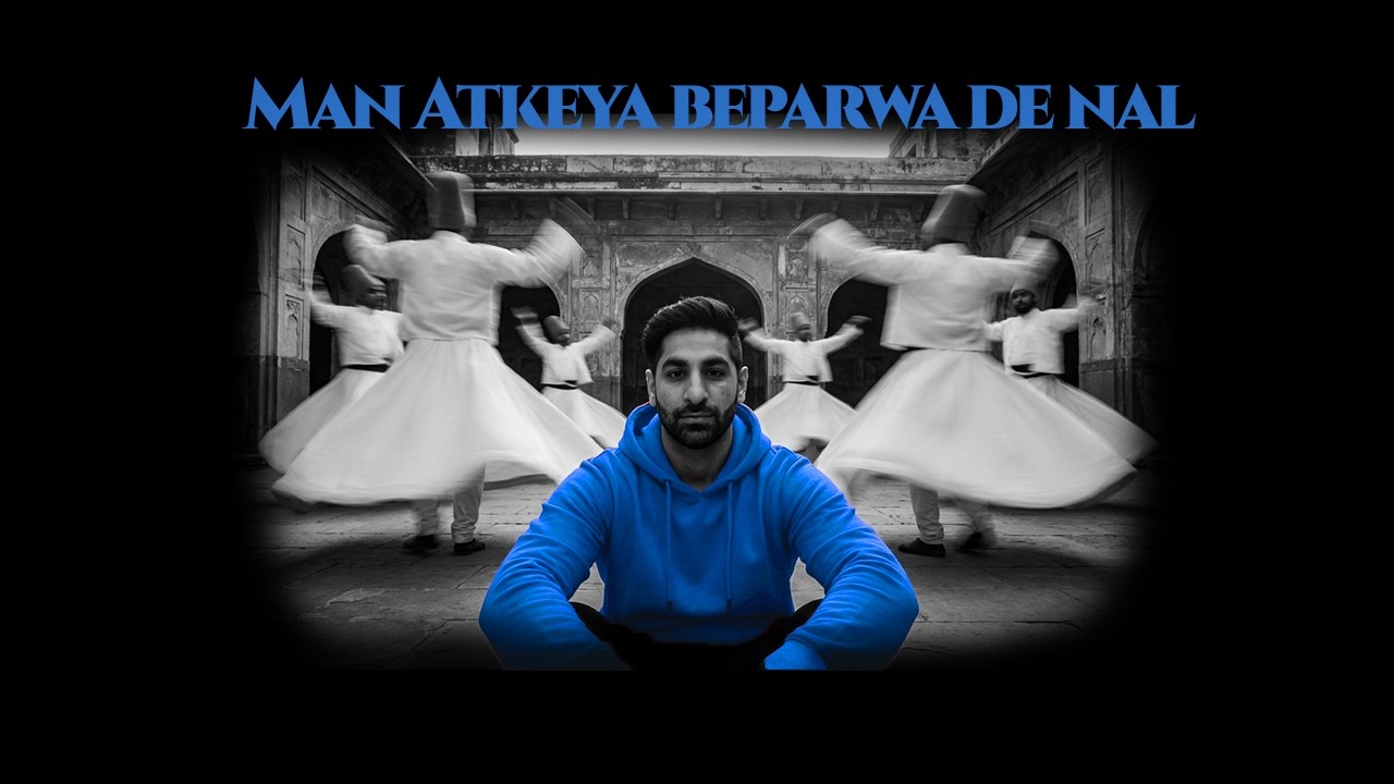 Man Atkeya Beparwa De Naal | feat Mouaz
