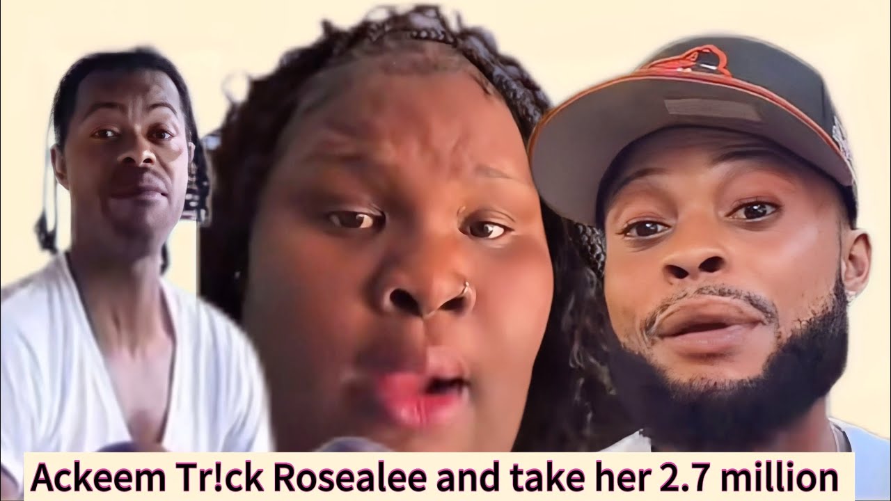 Ackeem tr!ck Rosealee and Take her 2.7 million 