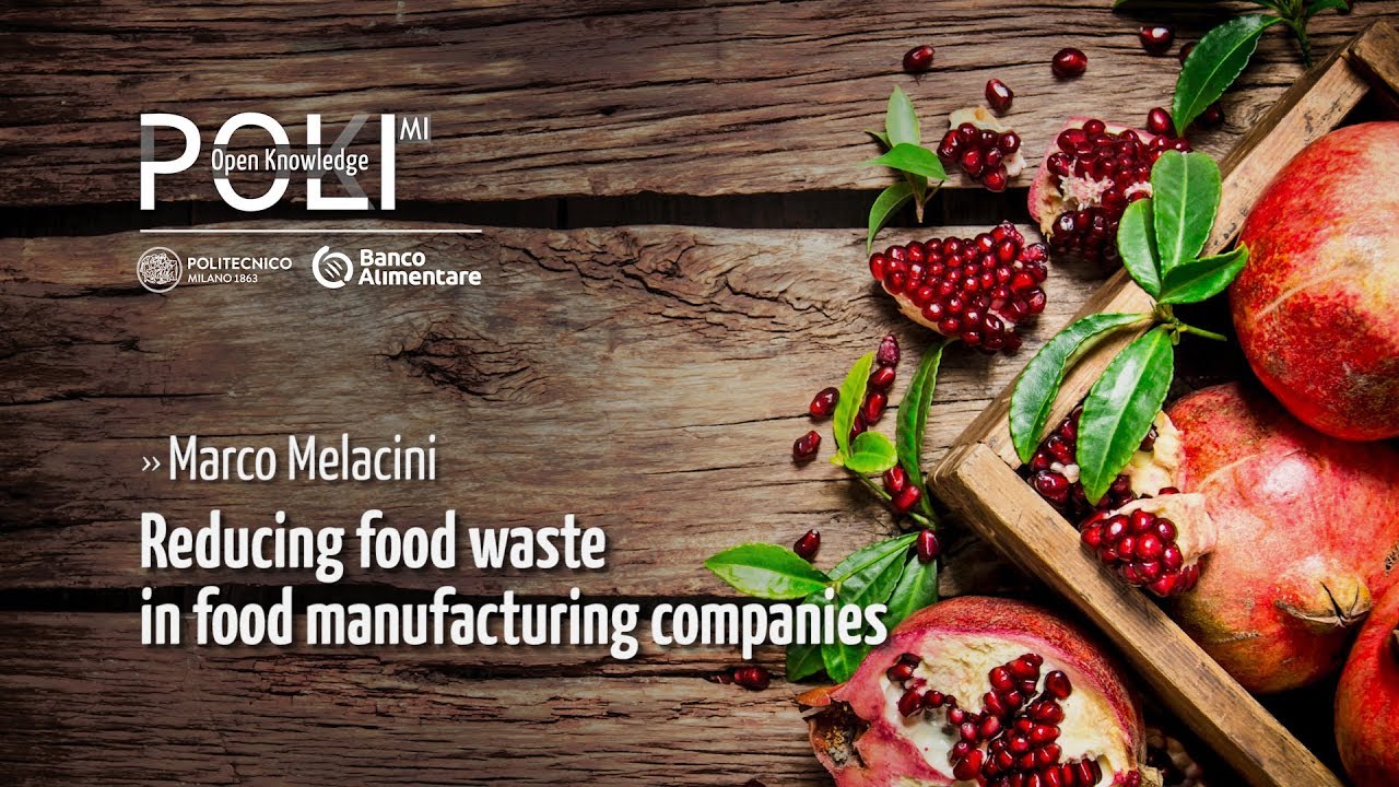 Reducing food waste in food manufacturing companies (Marco Melacini)
