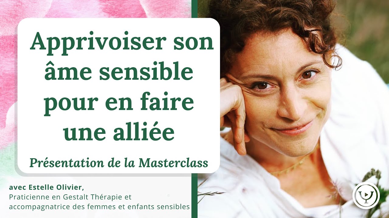 Apprivoiser son âme sensible pour en faire une alliée, avec Estelle Olivier
